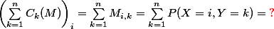 \left(\sum_{k=1}^n C_k(M)\right)_i = \sum_{k=1}^n M_{i,k} = \sum_{k=1}^n P(X=i, Y=k) = {\red ?}